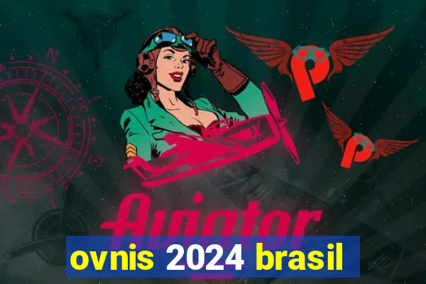 ovnis 2024 brasil